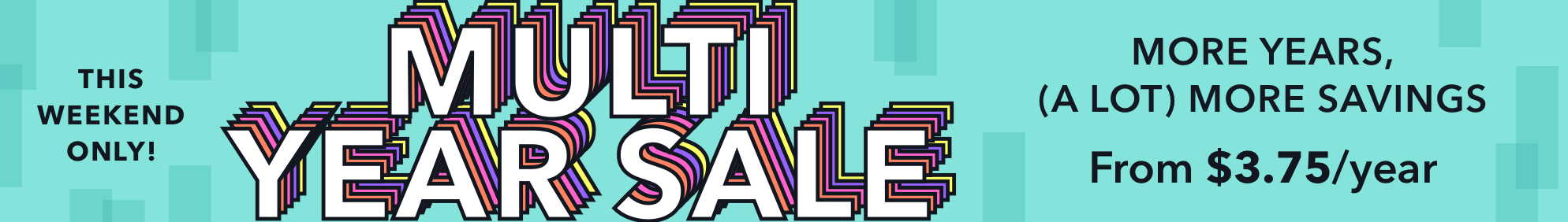 The Multi-Year Sale July 21