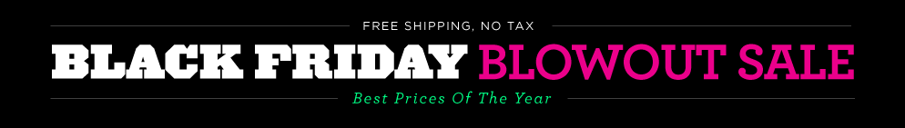 Black Friday 2016 Blowout Sale! Best Prices of the year