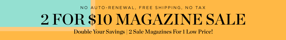 Select 2 Magazines for $10